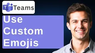 How To Use Custom Emojis In Microsoft Teams New Microsoft Teams Feature [2026 Guide]