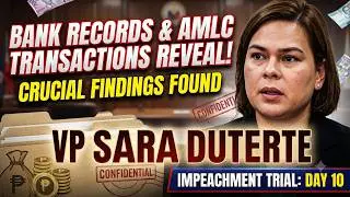 BANK RECORDS AND AMLC TRANSACTIONS REVEAL: VP SARA DUTERTE ON IMPEACHMENT TRIAL DAY 10