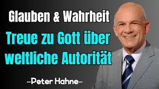 Peter Hahne &ndash; Treue zu Gott &uuml;ber weltliche Autorit&auml;t  Christliche Predigt &uuml;ber Glauben & Wahrheit