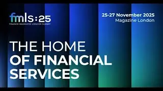 FMLS:25 &ndash; London&rsquo;s Premier Finance Summit | 25&ndash;27 Nov 2025 | Magazine London