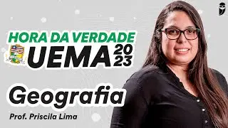 Geografia - Hora da Verdade UEMA - Prof. Priscila Lima