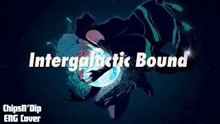Intergalactic Bound (ENG Cover) - ChipsN'Dip