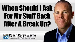 When Should I Ask For My Stuff Back After A Break Up?