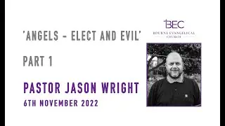 Pastor Jason Wright - Angels - Elect and Evil - Part 1