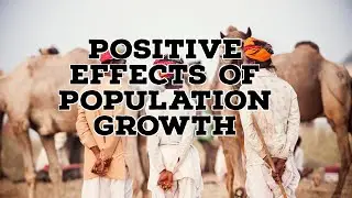 POSITIVE EFFECTS OF POPULATION GROWTH