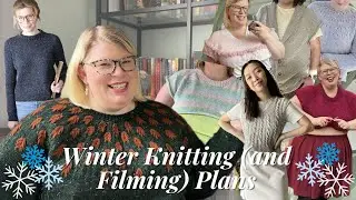 Winter Knitting (and Filming) Plans 2024