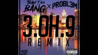 TRAM T AKA BANG 3OH9 FT PROBL3M REMIX #MON/MUC/RNS