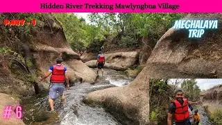 Mawlyngbna Hidden River Trekking | Part - 1 | Mawsynram | Meghalaya Trip Ep.6 | April'21 |  Vlog 13