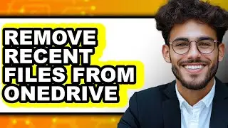 How to Remove Recent Files from Onedrive - Full Guide