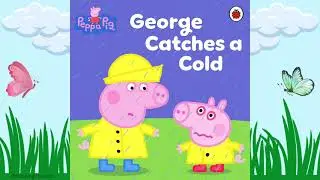 Read Aloud: George Catches A Cold | Peppa Pig Book #readaloud #kidsbooks #storytime #peppapig