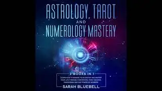 Astrology, Tarot, and Numerology Mastery: 2 Books in 1: Learn How to Manage Your Destiny and Master