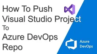 Azure DevOps - How To Push Visual Studio Project To Azure DevOps