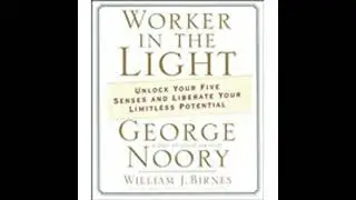 Worker in the Light: Unlock Your Five Senses and Liberate Your Limitless Potential Audiobook