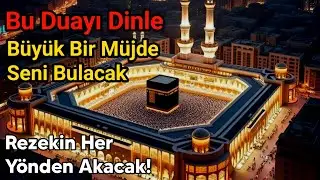 🔴 BU DUAYI DİNLE! BÜYÜK BİR MÜJDE GELİYOR, RIZKIN HER YÖNDEN AKACAK 🔴