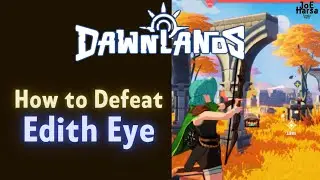Guide to defeat Edith Eye Dawnlands