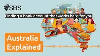 Finding a bank account that works hard for you | Australia Explained