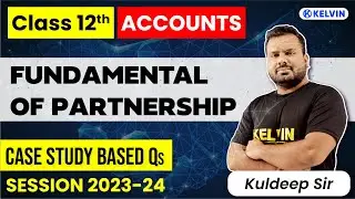 Fundamental of Partnership | Case Study Questions Class 12th Accounts 2023-24 | KELVIN Commerce