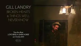 GILL LANDRY - Broken Hearts & Things We'll Never Know