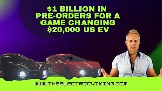 $1 billion in pre-orders for a game changing $20,000 US EV