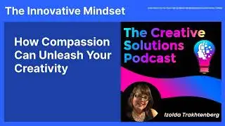 How Compassion Can Unleash Your Creativity | The Innovative Mindset