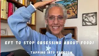 EFT to STOP Obsessing About Food! (Clear the Food Noise) ~ Tapping into Freedom