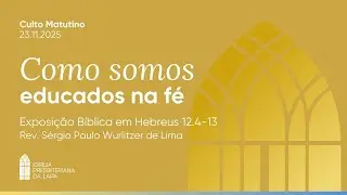 Como somos educados na fé (Hebreus 12.4-13) por Rev. Sérgio Paulo Wurlitzer de Lima