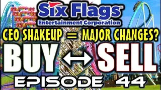 Six Flags' CEO is Stepping Down: Major Changes Coming? Buy or Sell, Episode 44