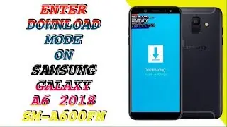 HOW TO ENTER DOWNLOAD MODE ON SAMSUNG A6 2018 SM-A600FN
