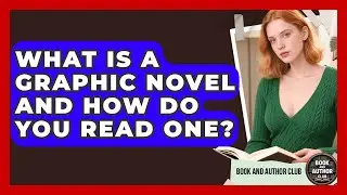 What Is A Graphic Novel And How Do You Read One? - Book and Author Club
