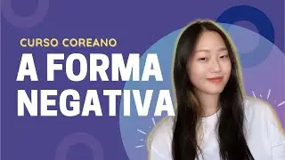 A forma negativa do Coreano | Curso de Coreano | Kultivi | Aula #12