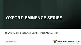 Oxford Eminence Series - HR, Safety, and Employment Law Essentials 2023 Q&A Session!