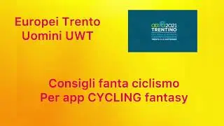 Consigli fanta ciclismo european championship, campionati europei di Trento uomini 2021 gara(1.UWT)