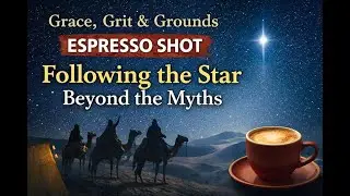 Grace, Grit & Grounds: Espresso Shot: Following the Star Beyond the Myths