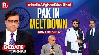 Arnab: India-Afghan Strategic Realignment Leaves Islamabad Vulnerable More Than Ever