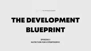 Nutrition for Hypertrophy - THE DEVELOPMENT BLUEPRINT EP 3