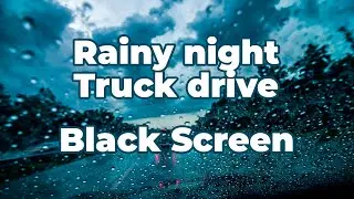 Rainy night Truck Drive: Rain and truck ambient Sounds for a Restful Sleep