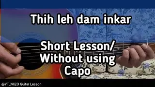 Thih leh dam inkar (Short Lesson/without Capo)