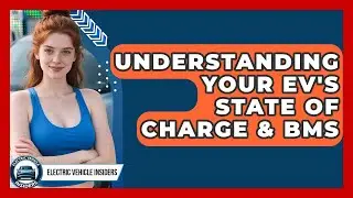 Understanding Your EV's State Of Charge & BMS - Electric Vehicle Insiders