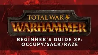 Total War: Warhammer - Beginner's Guide 39: When to Occupy, Sack or Raze