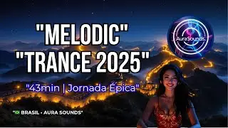 Melodic Trance 2025 | 43min | Jornada &Eacute;pica Progressiva