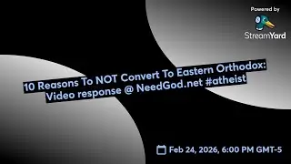 10 Reasons To NOT Convert To Eastern Orthodox: Video response @ NeedGod․net #atheist