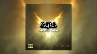 Santan Dave - Selfish (Slowed + Reverb)