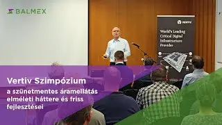 Vertiv Szimp&oacute;zium: a sz&uuml;netmentes &aacute;ramell&aacute;t&aacute;s elm&eacute;leti h&aacute;ttere &eacute;s friss fejleszt&eacute;sei - Balmex