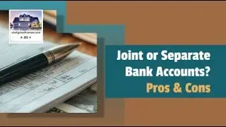 Joint or Separate Bank Accounts? Pros & Cons