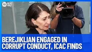 Gladys Berejiklian And Daryl Maguire Engaged In Corrupt Conduct, ICAC Finds | 10 News First