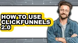How to Use Clickfunnels 2.0 - Step by Step