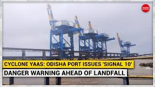 Cyclone Yaas: Odisha port issues 'Signal 10' danger warning ahead of landfall