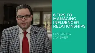 6 Tips to Managing Influencer Relationships Featuring Jay Baer