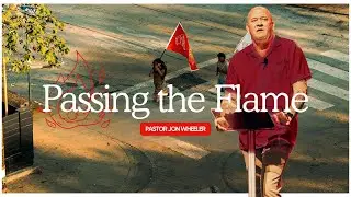Passing the Flame | Pastor Jon Wheeler