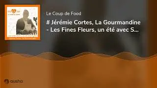 # J&eacute;r&eacute;mie Cortes, La Gourmandine - Les Fines Fleurs, un &eacute;t&eacute; avec Sylvie.